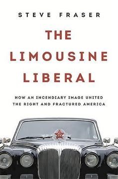 portada The Limousine Liberal: How an Incendiary Image United the Right and Fractured America