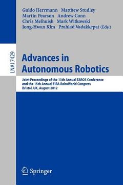 portada advances in autonomous robotics: joint proceedings of the 13th annual taros conference and the 15th annual fira roboworld congress, bristol, uk, augus