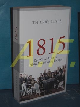 portada 1815: Der Wiener Kongress und die Neugründung Europas , aus dem Französischen von Frank Sievers (en Alemán)