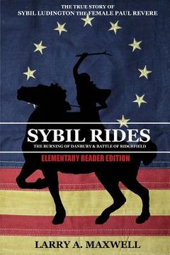 portada Sybil Rides the Elementary Reader Edition: The True Story of Sybil Ludington the Female Paul Revere, The Burning of Danbury and Battle of Ridgefield (en Inglés)