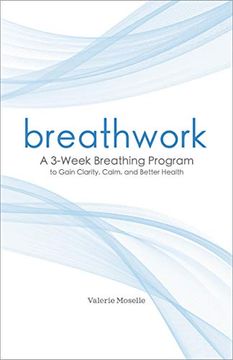 portada Breathwork: A 3-Week Breathing Program to Gain Clarity, Calm, and Better Health (in English)