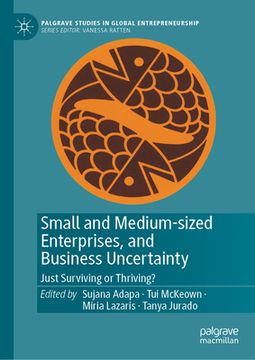 portada Small and Medium-Sized Enterprises, and Business Uncertainty: Just Surviving or Thriving?