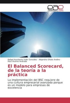 portada El Balanced Scorecard, de la teoría a la práctica: La implementación del BSC requiere de una cultura empresarial avanzada porque es un modelo para empresas de excelencia (Spanish Edition)