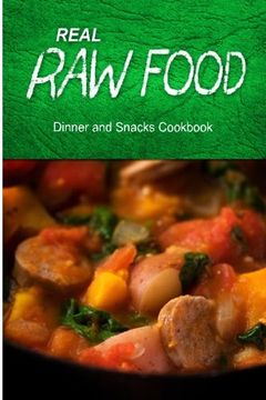 portada Real Raw Food - Dinner and Snacks: Raw diet cookbook for the raw lifestyle