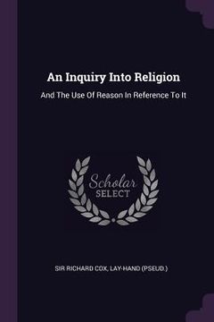 portada An Inquiry Into Religion: And The Use Of Reason In Reference To It (en Inglés)