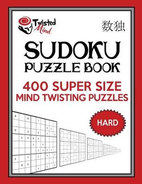 portada Twisted Mind Sudoku Puzzle Book, 400 Hard Super Size Mind Twisting Puzzles: One Gigantic Puzzle Per Letter Size Page (en Inglés)