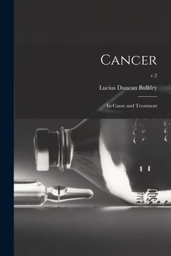 portada Cancer; Its Cause and Treatment; v.2 (en Inglés)