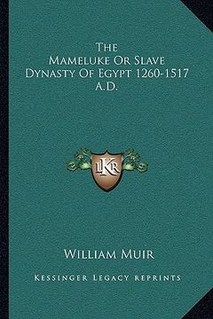 portada the mameluke or slave dynasty of egypt 1260-1517 a.d. (en Inglés)