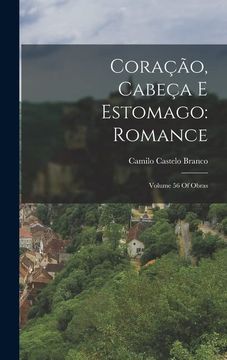 portada Coração, Cabeça e Estomago: Romance: Volume 56 of Obras (en Portugués)