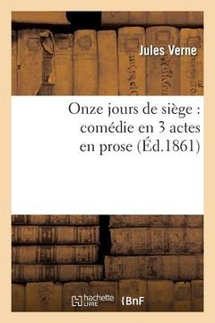 portada Onze Jours de Siège: Comédie En 3 Actes En Prose (en Francés)