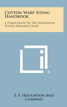 portada Cotton Warp Sizing Handbook: A Publication of the Houghton Textile Research Staff (en Inglés)