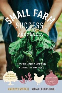 portada Small Farm Success Australia: How to make a life and a living on the land
