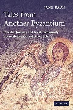 portada Tales From Another Byzantium: Celestial Journey and Local Community in the Medieval Greek Apocrypha (en Inglés)