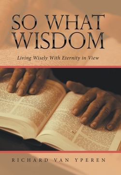 portada So What Wisdom: Living Wisely with Eternity in View (en Inglés)