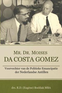 portada Mr. Dr. Moises Da Costa Gomez: Voorvechter van de Politieke Emancipatie der Nederlandse Antillen