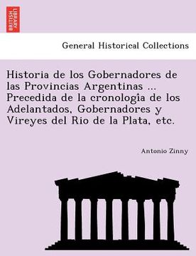 portada historia de los gobernadores de las provincias argentinas ... precedida de la cronologi a de los adelantados gobernadores y vireyes del rio de la pla