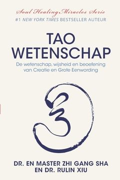 portada Tao Wetenschap: De wetenschap, wijsheid, en beoefening van Creatie en Grote Eenwording 