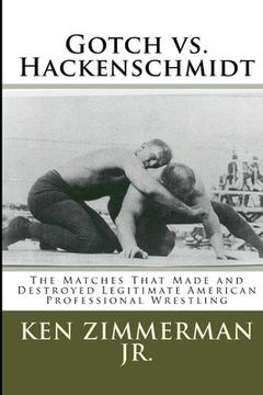 portada Gotch vs. Hackenschmidt: The Matches That Made and Destroyed Legitimate American Professional Wrestling (en Inglés)