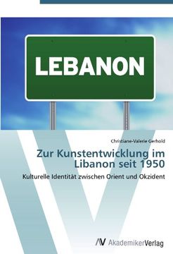portada Zur Kunstentwicklung im Libanon seit 1950: Kulturelle Identität zwischen Orient und Okzident