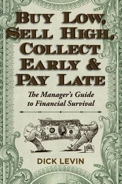portada Buy Low, Sell High, Collect Early and Pay Late: The Manager's Guide to Financial Survival (en Inglés)