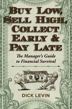 portada Buy Low, Sell High, Collect Early and Pay Late: The Manager's Guide to Financial Survival