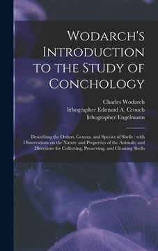 portada Wodarch's Introduction to the Study of Conchology: Describing the Orders, Genera, and Species of Shells: With Observations on the Nature and Propertie (en Inglés)