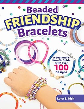 portada Beaded Friendship Bracelets: A Beginner's How-To Guide with Over 100 Designs (in English)