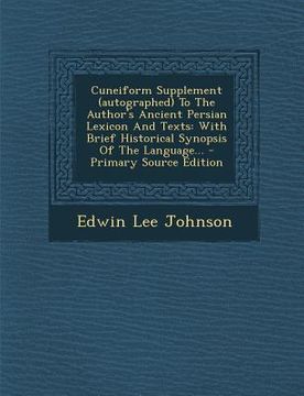 portada Cuneiform Supplement (Autographed) to the Author's Ancient Persian Lexicon and Texts: With Brief Historical Synopsis of the Language...