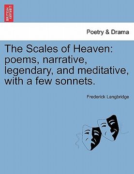 portada the scales of heaven: poems, narrative, legendary, and meditative, with a few sonnets. (en Inglés)