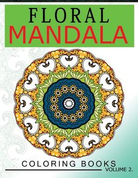 portada Floral Mandala Coloring Books Volume 2: Stunning Designs Most Beautiful Flowers and Mandalas for Delightful Feelings (en Inglés)