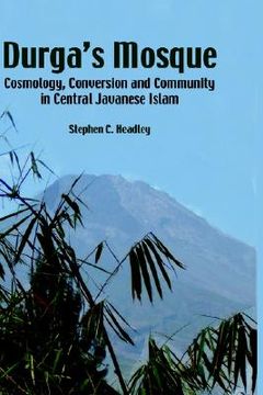 portada durga's mosque: cosmology, conversion and community in central javanese islam (en Inglés)