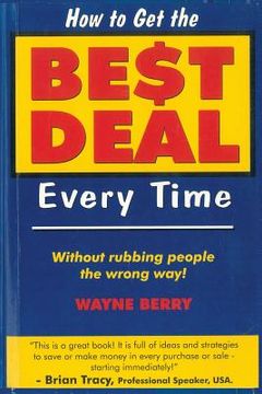 portada How To Get The Best Deal Everytime: Without rubbing people the wrong way (in English)