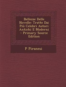 portada Bellezze Delle Novelle: Tratte Dai Piu Celebri Autori Antichi E Moderni (en Italiano)