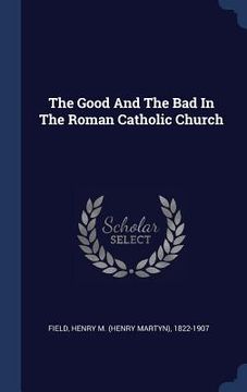 portada The Good And The Bad In The Roman Catholic Church