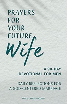 portada Prayers for Your Future Wife: A 90-Day Devotional for Men: Daily Reflections for a God-Centered Marriage (Companion to Your Future Husband: A 90-Day Devotional) (en Inglés)