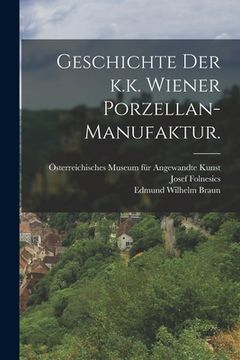 portada Geschichte der k.k. Wiener Porzellan-Manufaktur. (en Alemán)