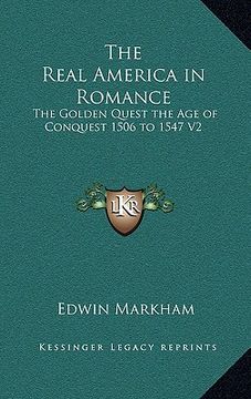 portada the real america in romance: the golden quest the age of conquest 1506 to 1547 v2 (en Inglés)