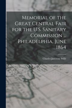 portada Memorial of the Great Central Fair for the U.S. Sanitary Commission ... Philadelphia, June 1864 (en Inglés)