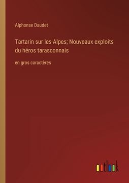 portada Tartarin sur les Alpes; Nouveaux exploits du héros tarasconnais: en gros caractères (en Francés)