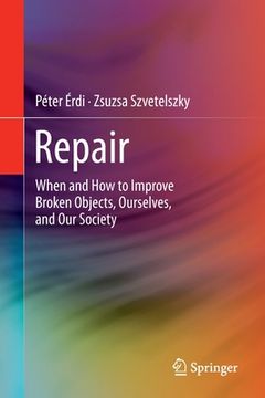 portada Repair: When and How to Improve Broken Objects, Ourselves, and Our Society (in English)