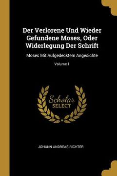 portada Der Verlorene Und Wieder Gefundene Moses, Oder Widerlegung Der Schrift: Moses Mit Aufgedecktem Angesichte; Volume 1 (in English)