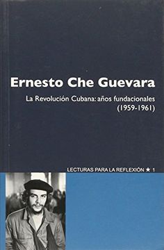 portada Ernesto che Guevara. La Revolucion Cubana. Años Fundacionales 1959 - 1961