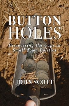 portada Button Holes: Discovering the Gaps in Small Town Politics (en Inglés)