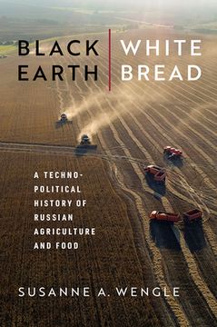 portada Black Earth, White Bread: A Technopolitical History of Russian Agriculture and Food (in English)