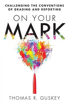 portada On Your Mark: Challenging the Conventions of Grading and Reporting - a book for K-12 assessment policies and practices (in English)