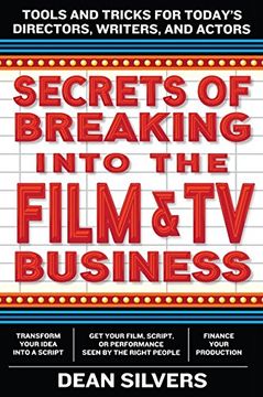 portada Secrets of Breaking into the Film and TV Business: Tools and Tricks for Today's Directors, Writers, and Actors (en Inglés)