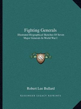 portada fighting generals: illustrated biographical sketches of seven major generals in world war i (en Inglés)