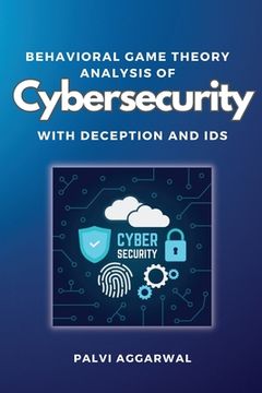 portada Behavioral Game Theory Analysis of Cybersecurity With Deception and Ids