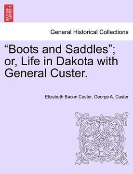 portada "boots and saddles"; or, life in dakota with general custer. (en Inglés)