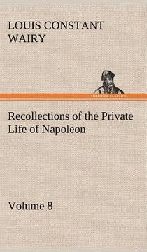 portada recollections of the private life of napoleon - volume 08 (in English)